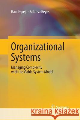 Organizational Systems: Managing Complexity with the Viable System Model Espejo, Raul 9783642438349 Springer