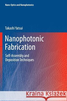 Nanophotonic Fabrication: Self-Assembly and Deposition Techniques Takashi Yatsui 9783642438424 Springer-Verlag Berlin and Heidelberg GmbH & 