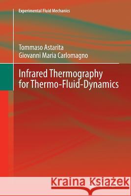 Infrared Thermography for Thermo-Fluid-Dynamics Tommaso Astarita, Giovanni Maria Carlomagno 9783642438486