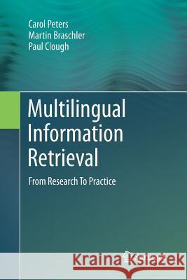 Multilingual Information Retrieval: From Research to Practice Peters, Carol 9783642438509 Springer
