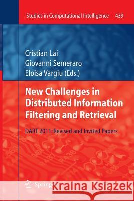 New Challenges in Distributed Information Filtering and Retrieval: DART 2011: Revised and Invited Papers Cristian Lai, Giovanni Semeraro, Eloisa Vargiu 9783642438578