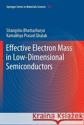 Effective Electron Mass in Low-Dimensional Semiconductors Sitangshu Bhattacharya Kamakhya Prasad Ghatak  9783642438646