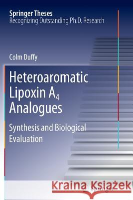 Heteroaromatic Lipoxin A4 Analogues: Synthesis and Biological Evaluation Duffy, Colm 9783642438929 Springer