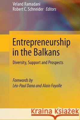 Entrepreneurship in the Balkans: Diversity, Support and Prospects Ramadani, Veland 9783642438936