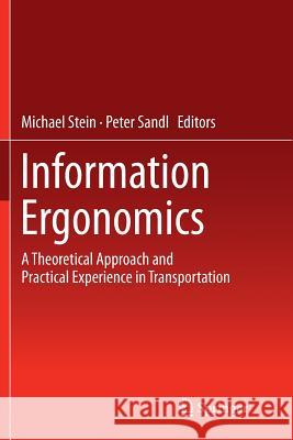 Information Ergonomics: A Theoretical Approach and Practical Experience in Transportation Stein, Michael 9783642439032 Springer