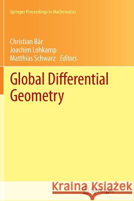 Global Differential Geometry Christian Bär, Joachim Lohkamp, Matthias Schwarz 9783642439094