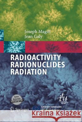 Radioactivity  Radionuclides  Radiation Joseph Magill, Jean Galy 9783642439162 Springer-Verlag Berlin and Heidelberg GmbH & 