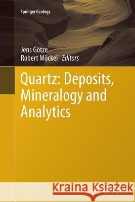 Quartz: Deposits, Mineralogy and Analytics Jens Gotze Robert Mockel 9783642439216 Springer