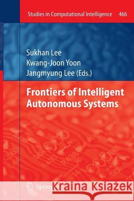 Frontiers of Intelligent Autonomous Systems Sukhan Lee Kwang-Joon Yoon Jangmyung Lee 9783642439247 Springer