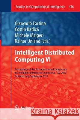 Intelligent Distributed Computing VI: Proceedings of the 6th International Symposium on Intelligent Distributed Computing - IDC 2012, Calabria, Italy, Fortino, Giancarlo 9783642439346 Springer