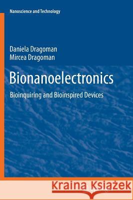 Bionanoelectronics: Bioinquiring and Bioinspired Devices Daniela Dragoman, Mircea Dragoman 9783642439377