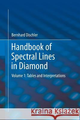 Handbook of Spectral Lines in Diamond: Volume 1: Tables and Interpretations Dischler, Bernhard 9783642439599 Springer