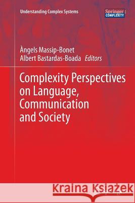 Complexity Perspectives on Language, Communication and Society Angels Massip-Bonet Albert Bastardas-Boada  9783642439612 Springer