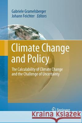 Climate Change and Policy: The Calculability of Climate Change and the Challenge of Uncertainty Gramelsberger, Gabriele 9783642439629