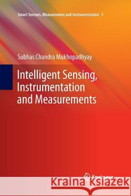 Intelligent Sensing, Instrumentation and Measurements Subhas Chandra Mukhopadhyay 9783642439674 Springer