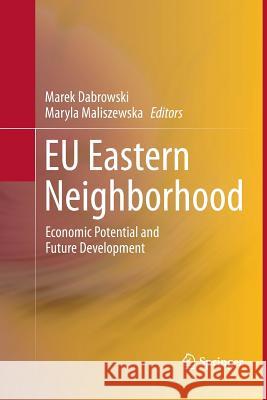 Eu Eastern Neighborhood: Economic Potential and Future Development Dabrowski, Marek 9783642439681
