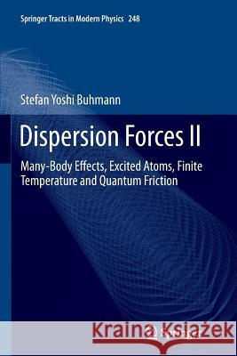 Dispersion Forces II: Many-Body Effects, Excited Atoms, Finite Temperature and Quantum Friction Buhmann, Stefan 9783642439704 Springer
