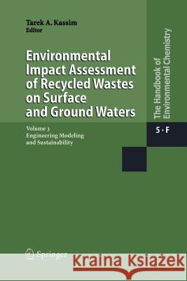 Environmental Impact Assessment of Recycled Wastes on Surface and Ground Waters: Engineering Modeling and Sustainability Kassim, Tarek A. 9783642439711 Springer