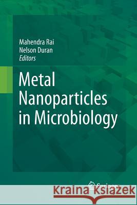 Metal Nanoparticles in Microbiology Mahendra Rai (Amravati Univeristy, Mahar Nelson Duran  9783642439872