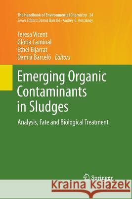 Emerging Organic Contaminants in Sludges: Analysis, Fate and Biological Treatment Vicent, Teresa 9783642439957 Springer