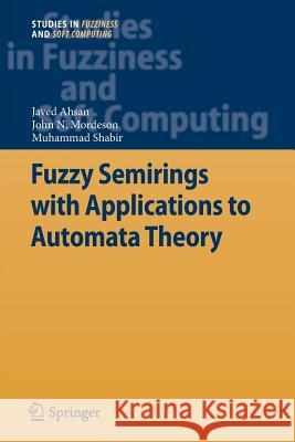 Fuzzy Semirings with Applications to Automata Theory Javed Ahsan John N. Mordeson Muhammad Shabir 9783642440038
