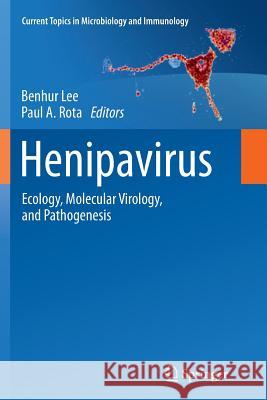 Henipavirus: Ecology, Molecular Virology, and Pathogenesis Lee, Benhur 9783642440199