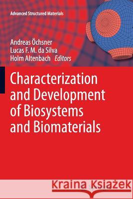 Characterization and Development of Biosystems and Biomaterials Andreas Ochsner Lucas F. M. Silva Holm Altenbach 9783642440267 Springer