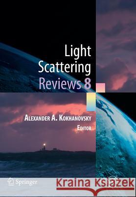 Light Scattering Reviews 8: Radiative Transfer and Light Scattering Kokhanovsky, Alexander A. 9783642440304 Springer