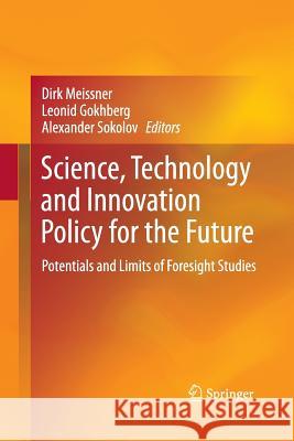 Science, Technology and Innovation Policy for the Future: Potentials and Limits of Foresight Studies Meissner, Dirk 9783642440410