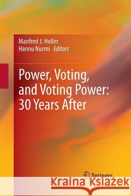 Power, Voting, and Voting Power: 30 Years After Manfred J. Holler Hannu Nurmi 9783642440434