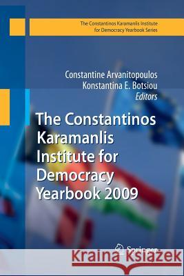 The Constantinos Karamanlis Institute for Democracy Yearbook 2009 Constantine Arvanitopoulos Konstantina E. Botsiou 9783642440441