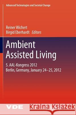 Ambient Assisted Living: 5. Aal-Kongress 2012 Berlin, Germany, January 24-25, 2012 Wichert, Reiner 9783642440465 Springer