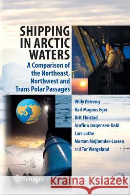 Shipping in Arctic Waters: A Comparison of the Northeast, Northwest and Trans Polar Passages Ostreng, Willy 9783642440533 Springer