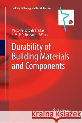 Durability of Building Materials and Components Vasco Peixoto De D J. M. P. Q. Delgado 9783642440557 Springer