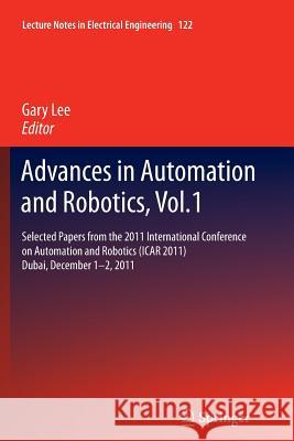 Advances in Automation and Robotics, Vol.1: Selected Papers from the 2011 International Conference on Automation and Robotics (Icar 2011), Dubai, Dece Lee, Gary 9783642440564 Springer