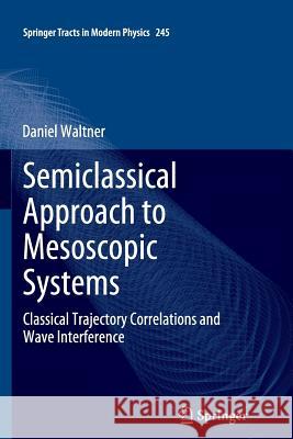 Semiclassical Approach to Mesoscopic Systems: Classical Trajectory Correlations and Wave Interference Waltner, Daniel 9783642440618
