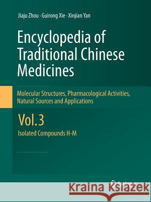 Encyclopedia of Traditional Chinese Medicines - Molecular Structures, Pharmacological Activities, Natural Sources and Applications: Vol. 3: Isolated C Zhou, Jiaju 9783642440700 Springer