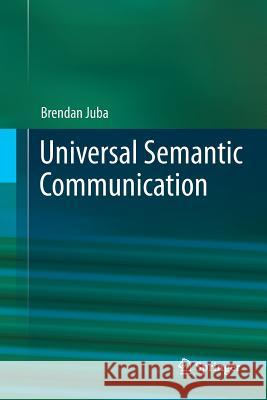 Universal Semantic Communication Brendan Juba 9783642440793 Springer-Verlag Berlin and Heidelberg GmbH & 