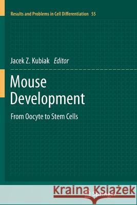 Mouse Development: From Oocyte to Stem Cells Kubiak, Jacek Z. 9783642440816 Springer