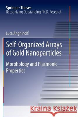 Self-Organized Arrays of Gold Nanoparticles: Morphology and Plasmonic Properties Luca Anghinolfi 9783642440823 Springer-Verlag Berlin and Heidelberg GmbH & 