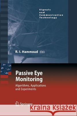 Passive Eye Monitoring: Algorithms, Applications and Experiments Hammoud, Riad I. 9783642440830