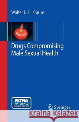 Drugs Compromising Male Sexual Health Walter K. H. Krause 9783642440908 Springer