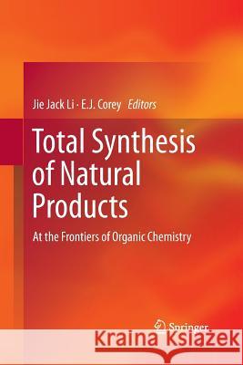 Total Synthesis of Natural Products: At the Frontiers of Organic Chemistry Li, Jie Jack 9783642440922 Springer