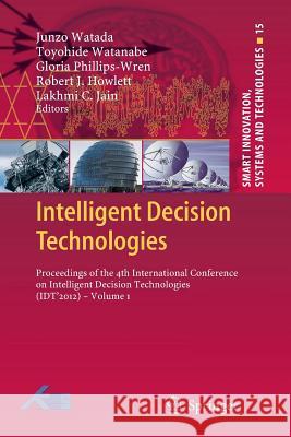 Intelligent Decision Technologies: Proceedings of the 4th International Conference on Intelligent Decision Technologies (Idt´2012) - Volume 1 Watada, Junzo 9783642441028