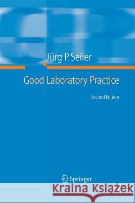 Good Laboratory Practice: The Why and the How Seiler, Jürg P. 9783642441035 Springer