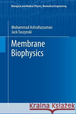 Membrane Biophysics Mohammad Ashrafuzzaman Jack a. Tuszynski 9783642441066 Springer