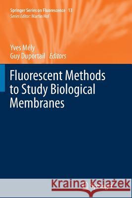 Fluorescent Methods to Study Biological Membranes Yves Mely (University of Strasbourg) Guy Duportail  9783642441073 Springer