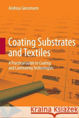 Coating Substrates and Textiles: A Practical Guide to Coating and Laminating Technologies Giessmann, Andreas 9783642441141