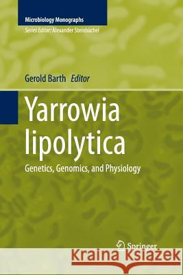 Yarrowia Lipolytica: Genetics, Genomics, and Physiology Barth, Gerold 9783642441226