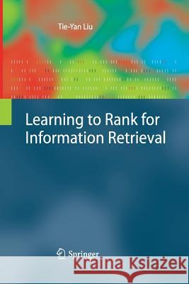 Learning to Rank for Information Retrieval Tie-Yan Liu 9783642441240 Springer